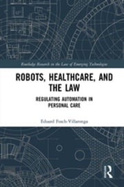 Robots, Healthcare, and the Law Eduard Fosch-Villaronga