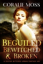 Beguiled, Bewitched, &amp; Broken Coralie Moss