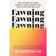 Fawning: Why the Need to Please Makes Us Lose Ourselves--and How to Find Our Way Back [Paperback]