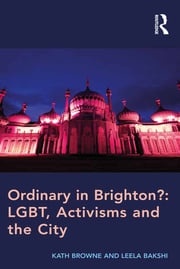Ordinary in Brighton?: LGBT, Activisms and the City Kath Browne