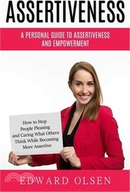 10880.Assertiveness: A Personal Guide to Assertiveness and Empowerment (How to Stop People Pleasing and Caring What Others Think While Beco