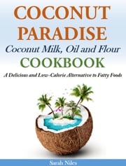 Coconut Paradise Coconut Milk, Oil and Flour Cookbook Sarah Niles
