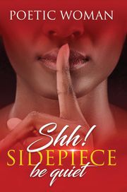 Shh! Sidepiece be quiet Poetic Woman