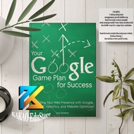 Your Google Game Plan for Success: Increasing Your Web Present with Google AdWords, Analytics and We