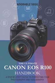 (外文書) The Ultimate Canon EOS R100 Handbook: A Step-by-Step Tactic to Perfecting Your P... Paperback 
