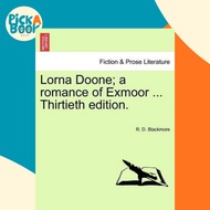 [100% Original Books] - Lorna Doone; A Romance of Exmoor ... Thirtieth Edit by R D Blackmore (US edi