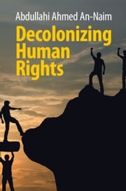 Decolonizing Human Rights Abdullahi Ahmed An-Naim