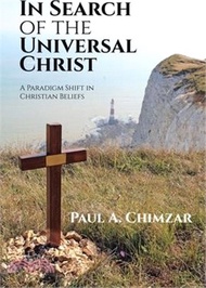 In Search of the Universal Christ: A Paradigm Shift in Christian Beliefs