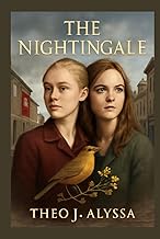 THE NIGHTINGALE: A Deep Dive into WWII, the French Resistance, and the Untold Stories of Women in Wa