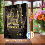 The Half Known Life Pico Iyer