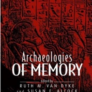 Archaeologies of Memory by Ruth Van Dyke, Susan E. Alcock