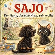 SAJO- Der Hund, der eine Katze sein wollte: (Eine etwas katzige Geschichte)