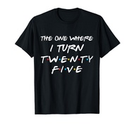 The One Where I Turn Twenty Five Funny 25th Birthday Gift T-Shirt