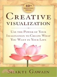 Creative Visualization ─ Use the Power of Your Imagination to Create What You Want in Your Life
