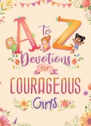 A to Z Devotions for Courageous Girls Kelly Mcintosh