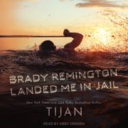 Brady Remington Landed Me In Jail Tijan