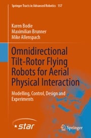 Omnidirectional Tilt-Rotor Flying Robots for Aerial Physical Interaction Karen Bodie
