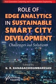 Role of Edge Analytics in Sustainable Smart City Development G. R. Kanagachidambaresan