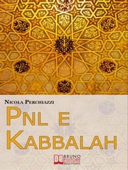 PNL e Kabbalah. L'Antica Sapienza della Kabbalah e la Praticità della PNL per Attuare il Cambiamento e Centrare gli Obiettivi. (Ebook Italiano - Anteprima Gratis) NICOLA PERCHIAZZI