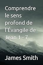 Comprendre le sens profond de l'Évangile de Jean 1 - 7