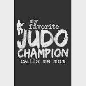 My Favorite Judo Champion Calls Me Mom: Notebook A5 Size, 6x9 inches, 120 lined Pages, Martial Arts Fighter Fight Sports Mom Judo Mother Mothers