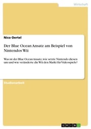 Der Blue Ocean Ansatz am Beispiel von Nintendos Wii Nico Oertel
