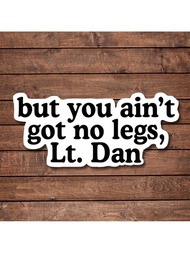 1/2/5pcs But You Ain't Got No Legs, Lt. Dan Stickers, Inspirational Decal, Self Care Sticker For Lap