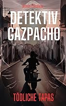 Detektiv Gazpacho Toedliche Tapas: Der historische Kriminalroman fuer Spanien-Fans (Der Andalusien K