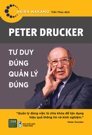 Sách - Peter Drucker - Tư Duy Đúng Quản Lý Đúng