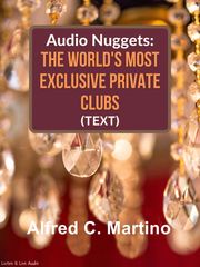 Audio Nuggets: The World’s Most Exclusive Private Clubs [Text] Alfred C. Martino
