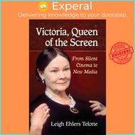 Victoria, Queen of the Screen - From Silent Cinema to New Media by Leigh Ehlers Telotte (UK edition,