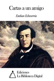 Cartas a un amigo Esteban Echeverría