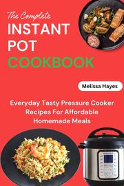 The Complete Instant Pot Cookbook Melissa Hayes