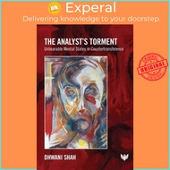 The Analyst's Torment - Unbearable Mental States in Countertransference by Dhwani Shah (UK edition, 