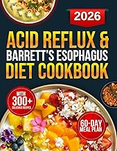 Acid Reflux & Barrett’s Esophagus Diet Cookbook: 300+ Science-Backed Recipes Designed to Combat GERD