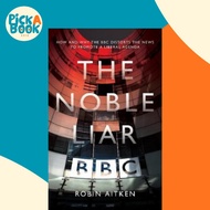 The Noble Liar : How and why the BBC distorts the news to promote a liberal agen by Robin Aitken (UK