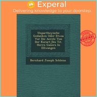 Unpartheyische Gedanken Oder Etwas Vor Die Aerzte Von Der Kurart Des Tit. Herrn  by Bernhard Joseph 
