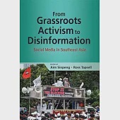 From Grassroots Activism to Disinformation: Social Media in Southeast Asia