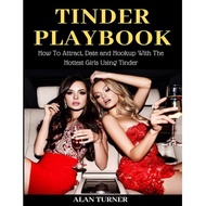 tinder playbook how to attract date and hookup with the hottest girls using tinder Turner, Alan