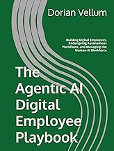 The Agentic AI Digital Employee Playbook: Building Digital Employees, Redesigning Autonomous Workflo