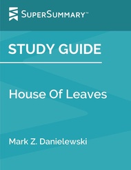 Study Guide: House Of Leaves by Mark Z. Danielewski (SuperSummary) Study Guide: House Of Leaves by M