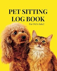 For Pet's Sake! Pet Sitting Log Book: Pet Sitting Log Book: Essential Notebook for Pet Sitter to kee