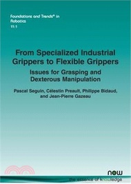 From Specialized Industrial Grippers to Flexible Grippers: Issues for Grasping and Dexterous Manipulation