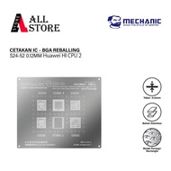 MECHANIC S24-52 IC MOLD 0.12MM (HU:2) Huawei HI CPU 2:HI6250/HI3660 B/HI6220/ HI3660 a/HI6620 ORIGIN