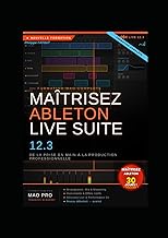 MAITRISEZ ABLETON LIVE 12.3 En 30 Jours: Zero to Hero En MAO