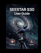 SEESTAR S30 User Guide: From Raw Data to Radiant Skies