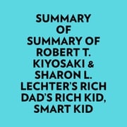 Summary of Robert T. Kiyosaki &amp; Sharon L. Lechter's Rich Dad's Rich Kid, Smart Kid Everest Media