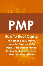 PMP How To Boot Camp: The Fast and Easy Way to Learn the Basics with 78 World Class Experts Proven Tactics, Techniques, Facts, Hints, Tips and Advice Shelly Williamson
