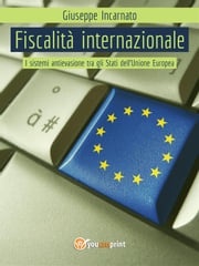 Fiscalità Internazionale - I sistemi antievasione tra gli Stati dell’Unione Europea Giuseppe Incarnato