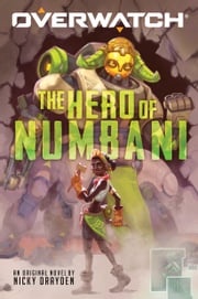 The Hero of Numbani (Overwatch #1) Nicky Drayden